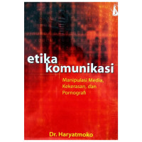 Image of Etika Komunikasi ManipulasI Media,Kekerasan,Dan Pornografi